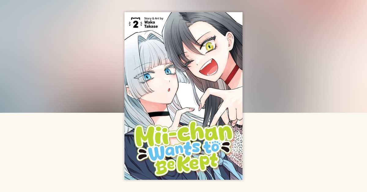 Mii-chan Wants to Be Kept Vol. 2 by Waka Takase: 9798893736809