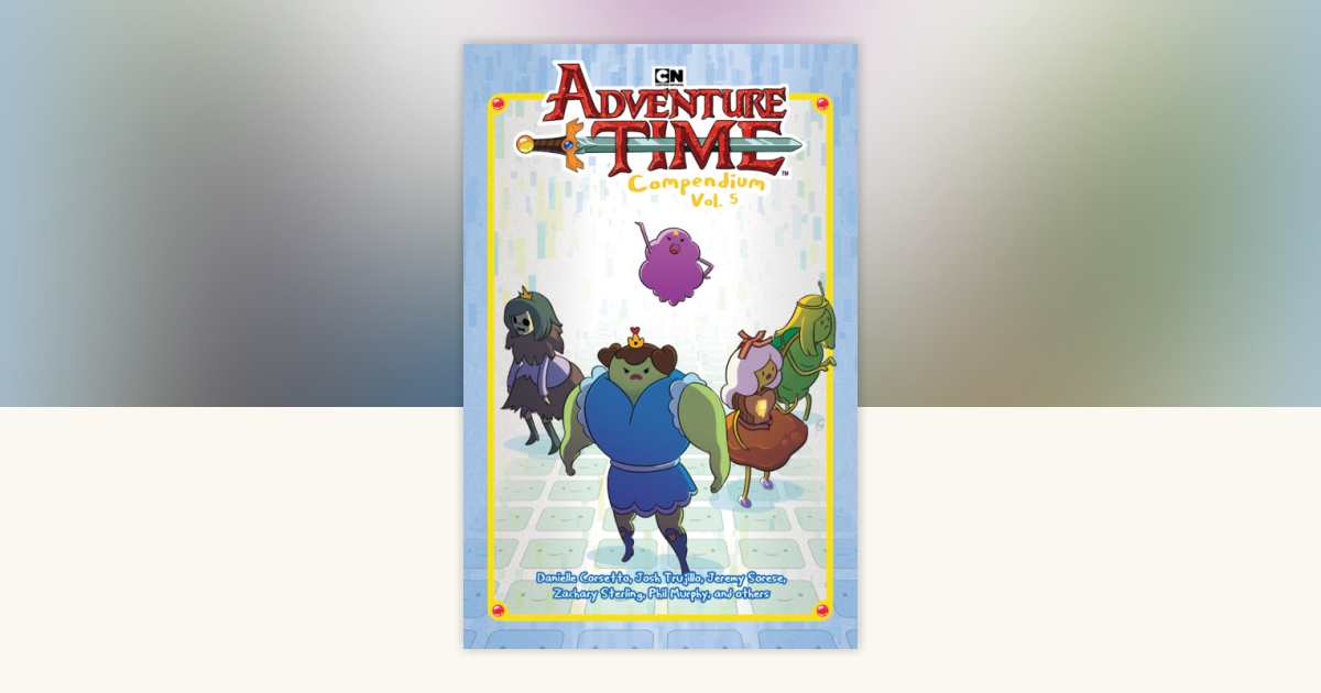 Adventure Time Compendium Vol. 5 by Danielle Corsetto, Josh Trujillo ...