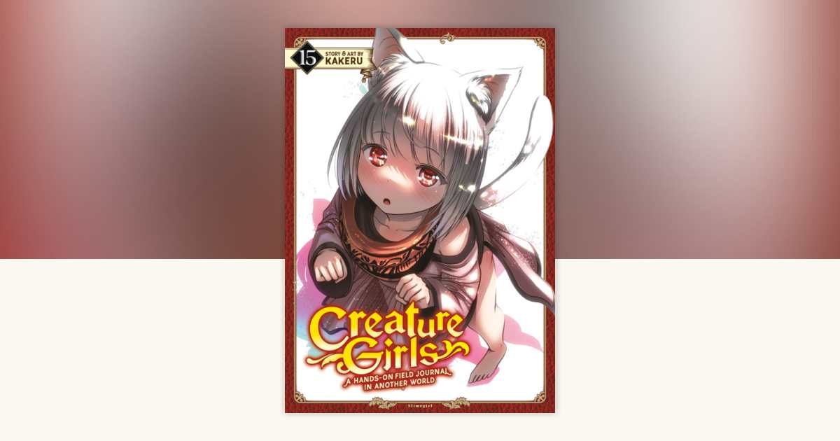 Creature Girls: A Hands-On Field Journal in Another World Vol. 15