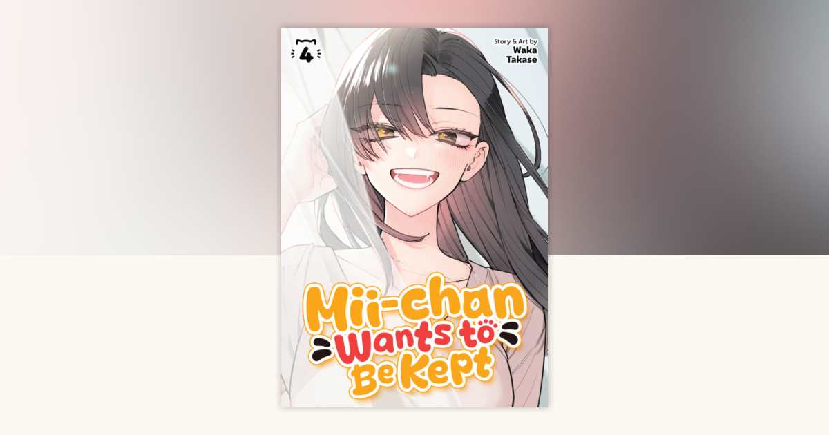 Mii-chan Wants to Be Kept Vol. 4 by Waka Takase: 9798897653461